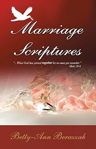 Marriage Scriptures: What God Has Joined Together, Let No Man Separate. by Betty-Ann Berazzah