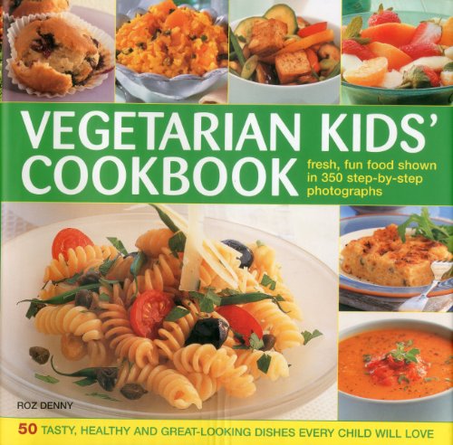 Vegetarian Kids' Cookbook: Fresh, fun food show in 350 step-by-step photographs by Roz Denny