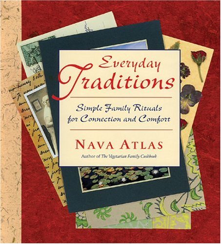 Everyday Traditions: Simple Family Rituals for Connection And Comfort by Nava Atlas