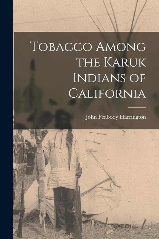 Tobacco Among the Karuk Indians of California by John Peabody Harrington