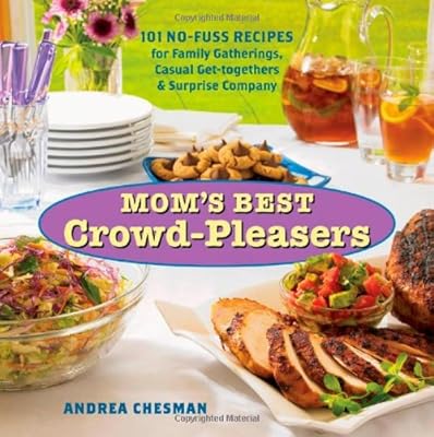 Mom's Best Crowd-Pleasers: 101 No-Fuss Recipes for Family Gatherings, Casual Get-togethers & Surprise Company