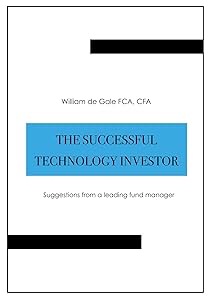 The Successful Technology Investor: Suggestions from a leading fund manager by William de Gale