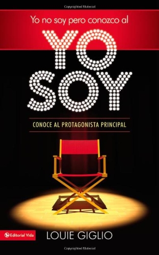 Yo no soy, pero conozco al Yo Soy: Conoce al protagonista principal (Spanish Edition) by Louie Giglio