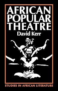 African Popular Theatre: From Precolonial Times to the Present Day (Studies in African Literature (Hardcover)) by Professor David Kerr