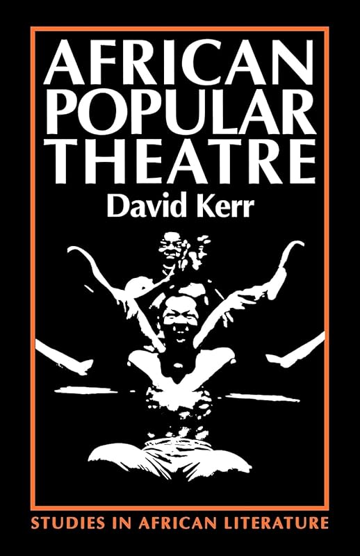African Popular Theatre: From Precolonial Times to the Present Day (Studies in African Literature (Hardcover)) by Professor David Kerr