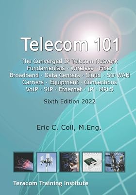 Telecom 101: Sixth Edition: 2022. High-Quality Reference Book Covering All Major Telecommunications Topics... in Plain English.
