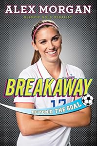 Breakaway: Beyond the Goal by Alex Morgan