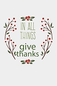 In All Things Give Thanks: Write In Notes. Appreciation Diaries And Journals. 6 x 9 Glossy 100 Pages by John Lee Zell