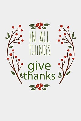 In All Things Give Thanks: Write In Notes. Appreciation Diaries And Journals. 6 x 9 Glossy 100 Pages