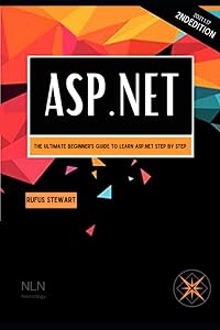 ASP.NET: The Ultimate Beginner's Guide to Learn asp.net Step by Step , 2nd Edition by Rufus Stewart