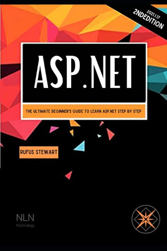 ASP.NET: The Ultimate Beginner's Guide to Learn asp.net Step by Step , 2nd Edition by Rufus Stewart
