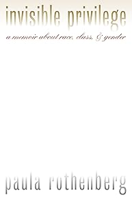 Invisible Privilege: A Memoir About Race, Class, and Gender (Feminist Ethics) by Paula Rothenberg