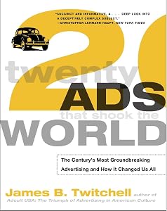 Twenty Ads That Shook the World: The Century's Most Groundbreaking Advertising and How It Changed Us All
