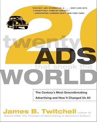 Twenty Ads That Shook the World: The Century's Most Groundbreaking Advertising and How It Changed Us All