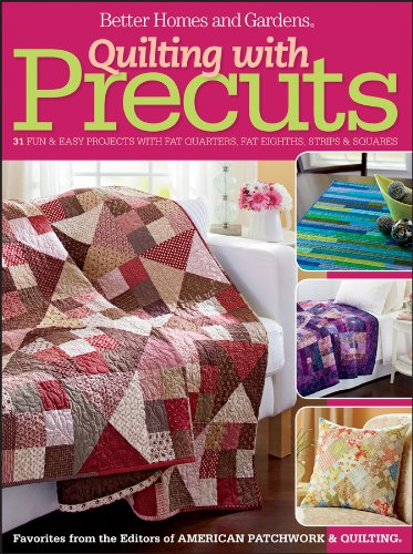 Quilting with Precuts: 31 Fun & Easy Projects with Fat Quarters, Fat Eighths, Strips & Squares (Better Homes & Gardens Cooking) by Better Homes and Gardens