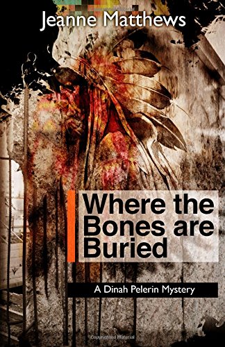 Where the Bones are Buried: A Dinah Pellerin Mystery by Jeanne Matthews