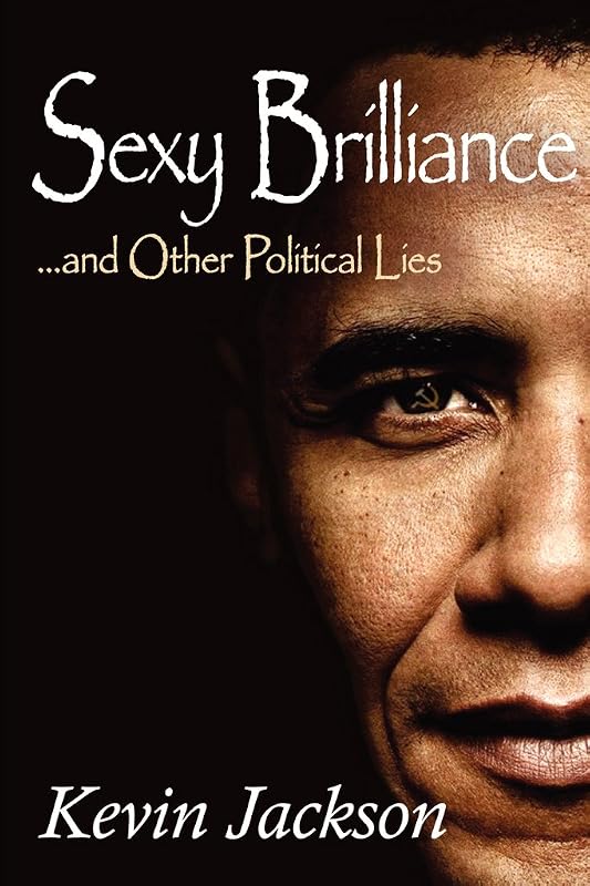 SEXY BRILLIANCE…and other political lies! by Kevin Jackson