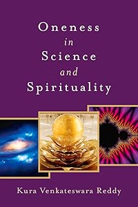 Oneness in Science and Spirituality by Venkateswara Reddy Kura