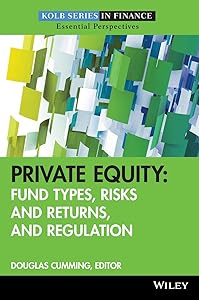 Private Equity: Fund Types, Risks and Returns, and Regulation by Douglas Cumming
