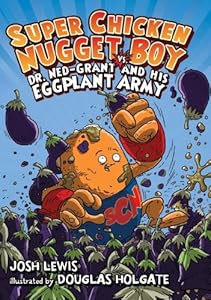 Super Chicken Nugget Boy vs. Dr. Ned-Grant and his Eggplant Army by Josh Lewis