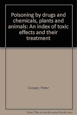 Poisoning by drugs and chemicals, plants and animals: An index of toxic effects and their treatment