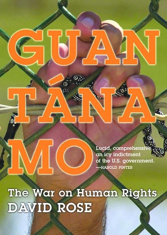 Guantanamo: The War On Human Rights by David Rose