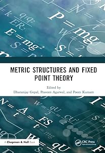 Metric Structures and Fixed Point Theory by Dhananjay Gopal