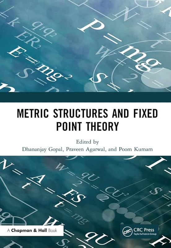 Metric Structures and Fixed Point Theory by Dhananjay Gopal