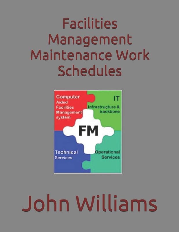 Facilities Management Maintenance Work Schedules by Dr. John Williams
