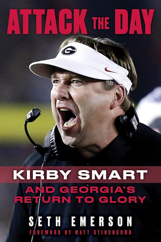 Attack the Day: Kirby Smart and Georgia's Return to Glory by Seth Emerson