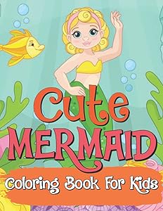 Cute Mermaid Coloring Book For Kids: Great Coloring & Activity Book for Kids with Cute Mermaids / 50 Unique Coloring Pages / Pretty Mermaids ... with Their Sea Creature Friends /Perfect Gift by Ar books