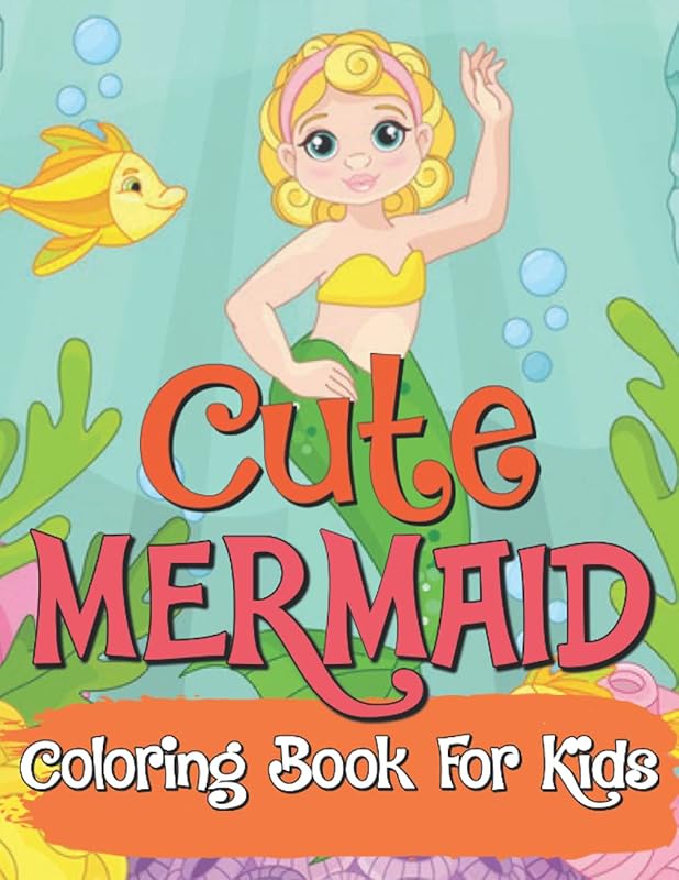 Cute Mermaid Coloring Book For Kids: Great Coloring & Activity Book for Kids with Cute Mermaids / 50 Unique Coloring Pages / Pretty Mermaids ... with Their Sea Creature Friends /Perfect Gift by Ar books