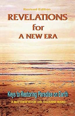 Revelations for a New Era: Keys to Restoring Paradise on Earth (Matthew Books Book 3)