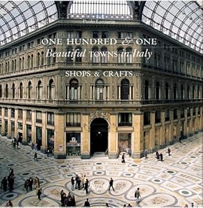 One Hundred & One Beautiful Towns in Italy: Shops and Crafts (101 Beautiful Small Towns) by Paolo Lazzarin