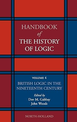 British Logic in the Nineteenth Century (Volume 4) (Handbook of the History of Logic, Volume 4)