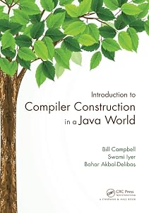 Introduction to Compiler Construction in a Java World by Bill Campbell