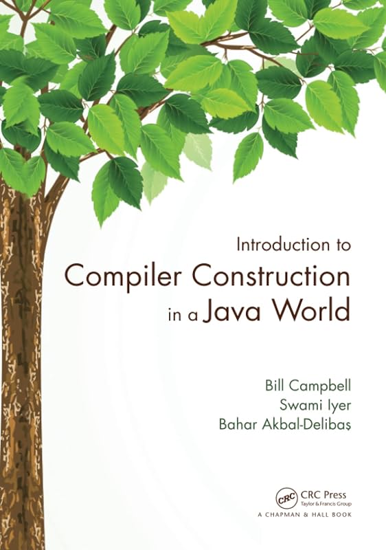 Introduction to Compiler Construction in a Java World by Bill Campbell