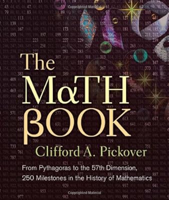 The Math Book: From Pythagoras to the 57th Dimension, 250 Milestones in the History of Mathematics
