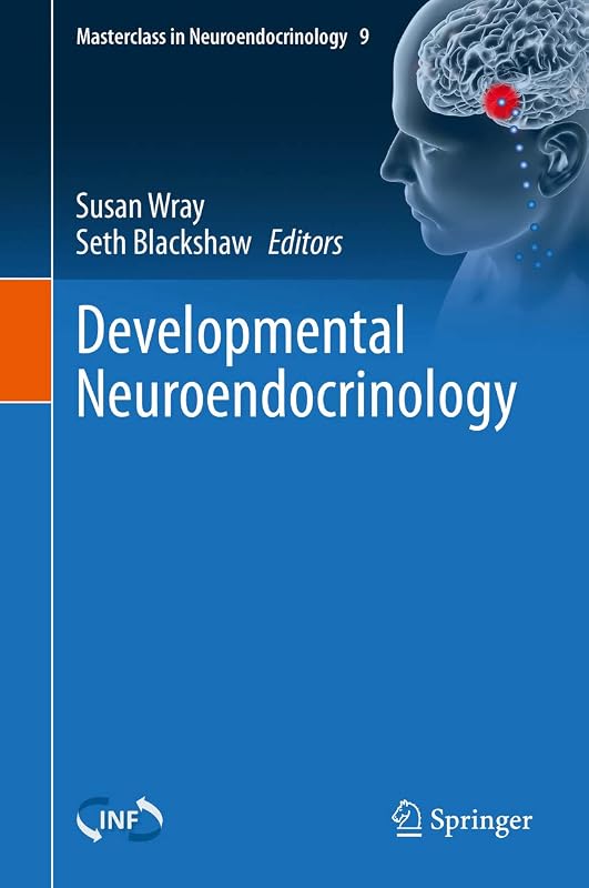 Developmental Neuroendocrinology (Masterclass in Neuroendocrinology Book 9) by Susan Wray
