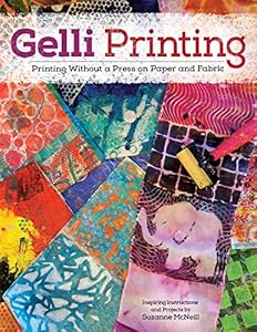 Gelli Printing: Printing Without a Press on Paper and Fabric