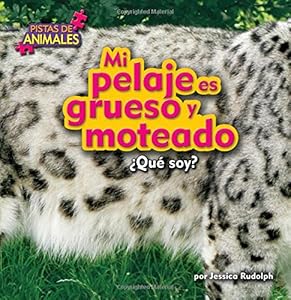 Mi pelaje es grueso y moteado / My Fur is Thick And Mottled