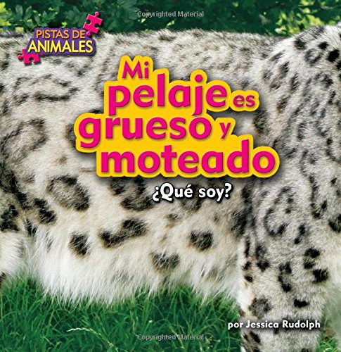 Mi pelaje es grueso y moteado / My Fur is Thick And Mottled by Jessica Rudolph
