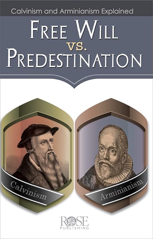 Free Will vs. Predestination: Calvinism and Arminianism Explained by Rose Publishing