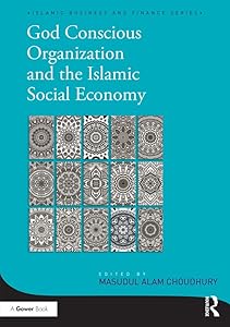 God-Conscious Organization and the Islamic Social Economy (Islamic Business and Finance Series) by Masudul Alam Choudhury