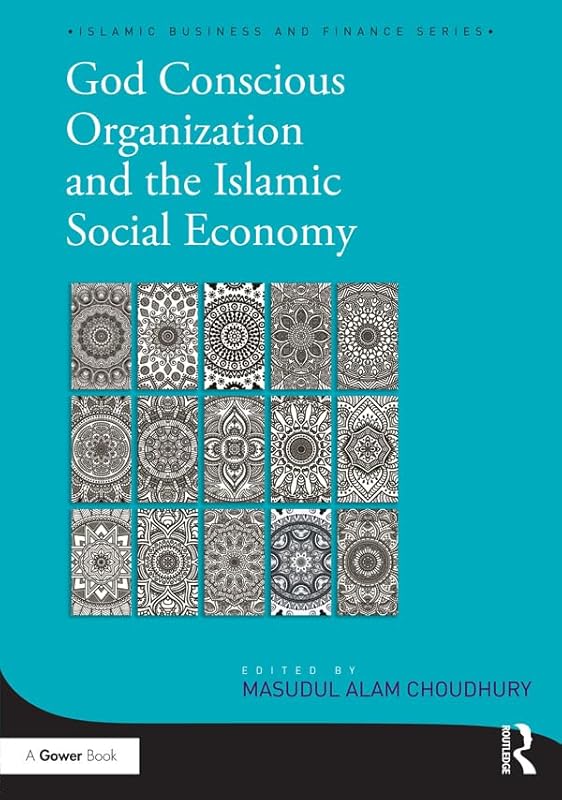 God-Conscious Organization and the Islamic Social Economy (Islamic Business and Finance Series) by Masudul Alam Choudhury