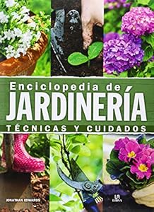 Enciclopedia de Jardiner&iacute;a: T&eacute;cnicas y Cuidados