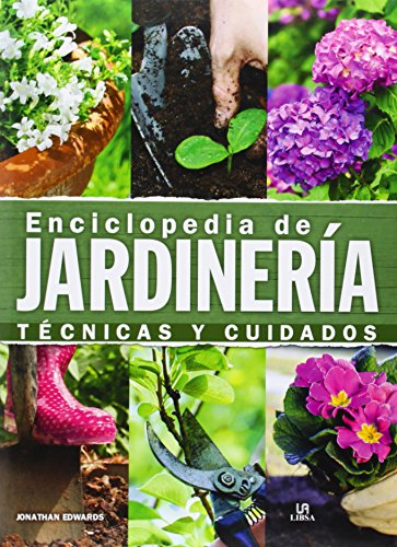 Enciclopedia de Jardiner&iacute;a: T&eacute;cnicas y Cuidados by Jonathan Edwards