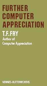 Further Computer Appreciation by T. F. Fry