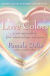 Love Colors: A New Approach to Love, Relationships, and Auras by Pamala Oslie