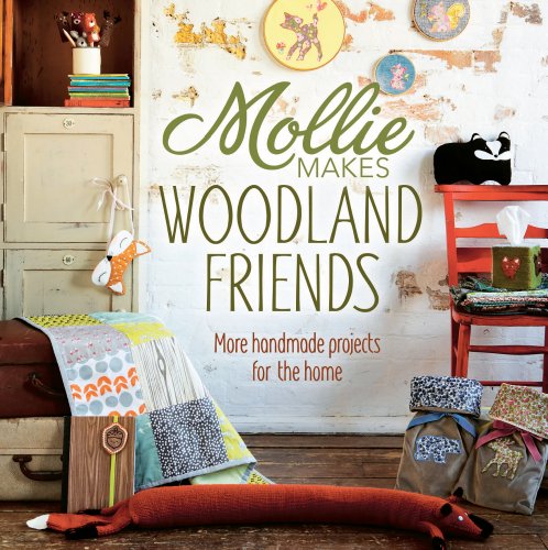 Mollie Makes Woodland Friends: More Handmade Projects for the Home by Editors of Mollie Makes